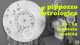 Pippozzo Astrologico  19  25 febbraio venti24 [upl. by Lutero]