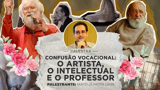 Confusão vocacional o artista o intelectual e o professor  Mateus Mota Lima [upl. by Lessirg24]