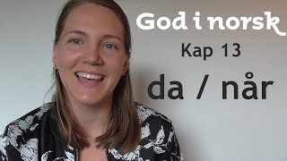 God i norsk  Kap 13  Da  Når [upl. by Aryhs]