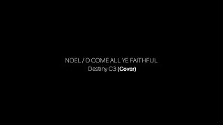 NOEL  O COME ALL YE FAITHFUL  Cover by Destiny C3 [upl. by Lyle]