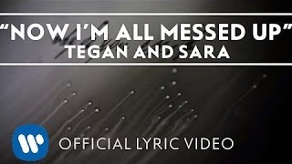 Tegan and Sara  Now Im All Messed Up Official Lyric Video [upl. by Arehsat]