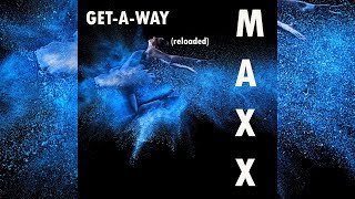 Maxx  GetAWay Reloaded Official [upl. by Rep26]