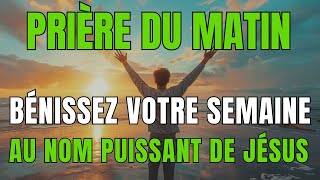 Prière Matinale • 🙏 Pour une semaine bénie au Nom Puissant de Jésus [upl. by Llertak815]