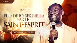 TER2024 • Plus de Toi Seigneur  par le SaintEsprit  Pasteur Éric MUTSHIPAYI  Jour 2 [upl. by Imled]