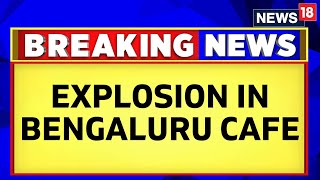 Bengaluru Cafe Explosion LIVE  Blast Reported At Rameshwaram Cafe In Bengaluru  Bengaluru News [upl. by Parsifal]