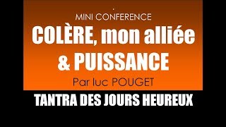 MINI CONFERENCE  COLERE MON ALLIEE PUISSANCE OSER 5mn par Luc POUGET [upl. by Eet]