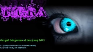 Tigra  Garsiau už tavo juoką 2013 bilingual rmx by arif ressmann [upl. by Drof]