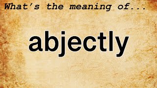 Abjectly Meaning  Definition of Abjectly [upl. by Hausner]