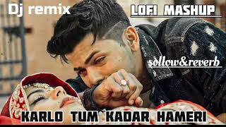 KARLO TUM KADAR HAMARI DJREMIX SONGsong love sadstatus lofi djremixmashuplyrics [upl. by Nohsad]