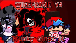 【FNF】Wireframe v4 but trusky sings it [upl. by Elyag424]