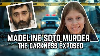 Madeline Soto Murder The Darkness Exposed [upl. by Selway]