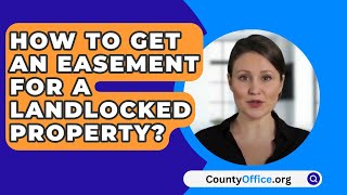 How To Get An Easement For A Landlocked Property  CountyOfficeorg [upl. by Teagan]