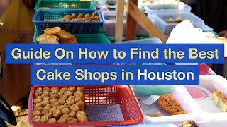 Guide On How to Find the Best Cake Shops in Houston [upl. by Nath648]