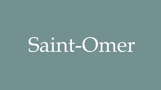 How to Pronounce SaintOmer Correctly in French [upl. by Salesin]