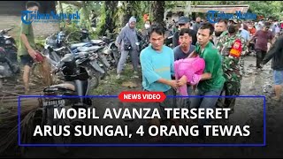 MOBIL AVANZA Terseret Arus Sungai Sang Suami Selamat Istri dan Tiga Anak Meninggal Terjebak [upl. by Capon]