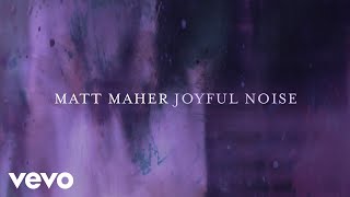 Matt Maher  Joyful Noise Official Lyric Video [upl. by Odirfliw]