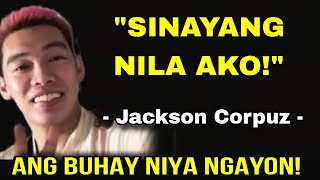 ITO NA PALA SI JACKSON CORPUZ NGAYON ANG BUHAY PAGKATAPOS IBAGSAK NG MAGNOLIA [upl. by Stodder]