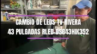 DESARME Y CAMBIO DE LEDS DE TV RIVIERA 43 PULGADAS MODELORLEDDSG43HIK352 [upl. by Barthel]