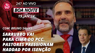 Boa Noite 247  Sarrubbo vai para cima do PCC Pastores pressionam Haddad por isenção 19124 [upl. by Benedix828]