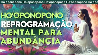 HOOPONOPONO  Meditação de Abundância e Gratidão com Afirmações e Decretos Poderosos  852Hz [upl. by Bernardine]