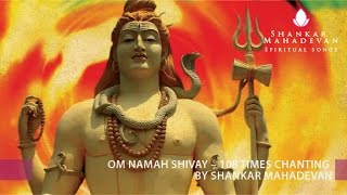 Om Namah Shivay – 108times chanting by Shankar Mahadevan [upl. by Rianna956]