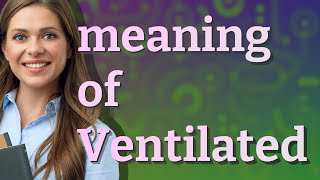 Ventilated  meaning of Ventilated [upl. by Willem]