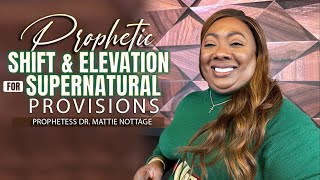 PROPHETIC SHIFT  Supernatural PROVISIONS  Prophetess Dr Mattie Nottage [upl. by Olen]