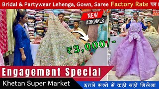 Khetan Market Engagement Special  New Collection Lehenga Gown Saree at Wholesale Price [upl. by Eanwahs310]