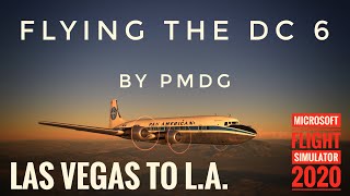 MSFS 2020 Lets Take A Look PMDG DC 6 Flight Las Vegas to LA [upl. by Katlaps]