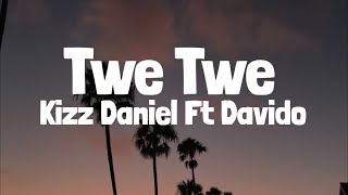 Kizz Daniel Davido  Twe Twe Lyrics [upl. by Pirri258]