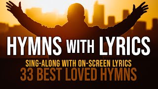 Hymns with Lyrics  33 Best Loved Hymns  Over 1 hour with OnScreen Lyrics [upl. by Golda]