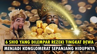 6 SHIO YANG DILEMPAR REZEKI TINGKAT DEWA MENJADI KONGLOMERAT SELAMANYA [upl. by Latreese458]