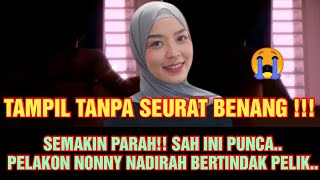 TAMPIL TANPA SEURAT BENANG ‼️SEMAKIN PARAH SAH INI PUNCA‼️PELAKON NONNY NADIRAH BERTINDAK PELIK ⁉️😭 [upl. by Ahsir]