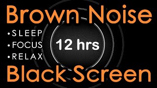 🎧 Brown Noise Black Screen 12 Hours  Sleep Focus Relax Insomnia Help Soft Brown Noise [upl. by Latsyc]