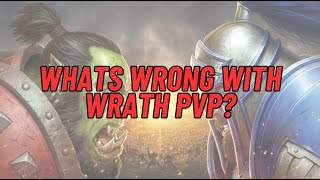 Whats WRONG with WotLK PvP and how can it be fixed [upl. by Anaerda78]