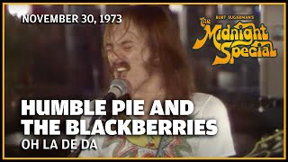 Oh La De Da  Humble Pie and BlackBerries  The Midnight Special [upl. by Reteid]