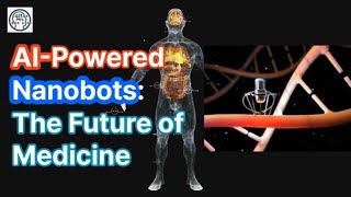 AI Powered Nanobots  The Future of Medicine [upl. by Edric]