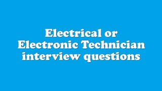 Electrical or Electronic Technician interview questions [upl. by Dnomyar]