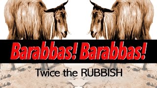 Barabbas Barabbas Twice the Rubbish [upl. by Trista]