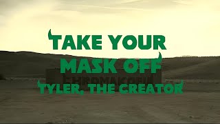 Tyler The Creator  Take Your Mask Off Lyrics Video ft Daniel Caesar LaToiya Williams [upl. by Sudderth]