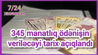 345 manatlıq ödənişin veriləcəyi tarix açıqlandı Xeberler724 [upl. by Rashida807]