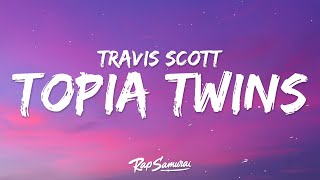 Travis Scott 21 Savage  TOPIA TWINS Lyrics [upl. by Travus]