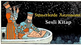 Mezopotamyada Astronomi  Sümer Asur Akad Babil   Sesli Kitap [upl. by Lafleur931]