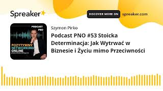 Podcast PNO 53 Stoicka Determinacja Jak Wytrwać w Biznesie i Życiu mimo Przeciwności [upl. by Torrence]