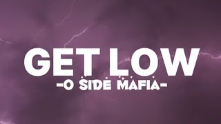 O Side Mafia  Get Low Lyrics [upl. by Almeida]