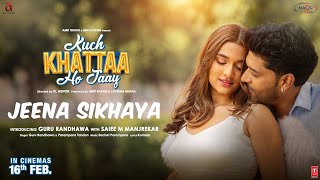 JEENA SIKHAYA Song  Kuch Khattaa Ho Jaay Guru Randhawa Saiee M Manjrekar  SachetParampara [upl. by Kra]