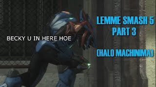 Lemme Smash 5 Part 3 Halo Machinima [upl. by Ardnuhsal679]