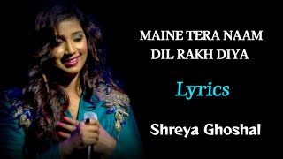 MAINE TERA NAAM DIL RAKH DIYA FEMALE VERSION LYRICS  SHREYA GHOSHAL  EK VILLAIN RETURNS [upl. by Tandie]