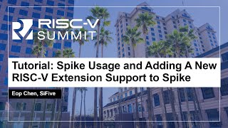 Tutorial Spike Usage and Adding A New RISCV Extension Support to Spike  Eop Chen SiFive [upl. by Thatcher]