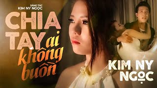 CHIA TAY AI KHÔNG BUỒN Official MV Kim Ny Ngọc l A Heartbreaking Love [upl. by Janeen]